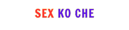 Sex ko che